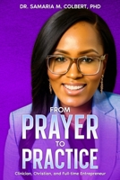 FROM PRAYER TO PRACTICE: CLINICIAN, CHRISTIAN, AND FULL-TIME ENTREPRENEUR B0F8TMWBF6 Book Cover