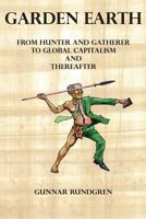 Garden Earth - From Hunter and Gatherer to Global Capitalism and Thereafter 9163710102 Book Cover