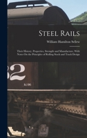 Steel Rails: Their History, Properties, Strength and Manufacture, with Notes On the Principles of Rolling Stock and Track Design 1017641633 Book Cover