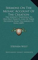 Sermons On the Mosaic Account of the Creation, the Serpent'S Temptation to Our First Parents, and On Their Exclusion from the Garden of Eden 054886215X Book Cover