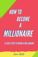 How To Become A Millionaire: 12 Easy steps to being a Millionaire B086Y3SDDF Book Cover