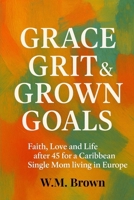 Grace, Grit & Grown Goals: Faith, Love, and Life After 45 for a Caribbean Single Mom Living Abroad B0F6YJSYGR Book Cover