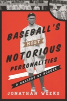 Baseball's Most Notorious Personalities: A Gallery of Rogues 0810890720 Book Cover