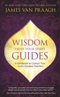 Wisdom from Your Spirit Guides: A Handbook to Contact Your Soul's Greatest Teachers