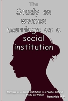 Marriage as a Social Institution is a Psycho-Cultural Study on Women 1805454366 Book Cover