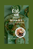 Eat Well, Beat Diseases:: a vegan and vegetarian lifestyle. B0CHL96Y2Q Book Cover