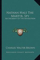 Nathan Hale, the Martyr Spy 3337297730 Book Cover