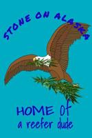 Stone On Alaska Home Of A Reefer Dude: Weed Logbook Diary Notebook 107769721X Book Cover