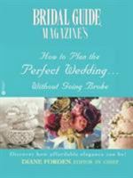 Bridal Guide Magazine's How to Plan the Perfect Wedding Without Going Broke 0446678201 Book Cover