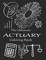 The Ultimate Actuary Coloring Book: A Snarky Adult coloring Book for Actuaries 1655988239 Book Cover