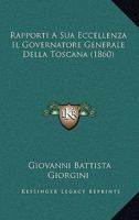 Rapporti A Sua Eccellenza Il Governatore Generale Della Toscana (1860) 1160239193 Book Cover