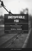 Unstoppable You | On Mental Thoughness: 365 Transformative Experiences B0CVNJ3JQL Book Cover