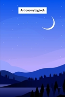 Astronomy Logbook: Night Sky Observation Report , Recording Celestial Objects Journal to Write in Log Book Size 6 x 9 inch 1671138341 Book Cover