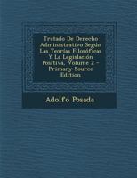 Tratado De Derecho Administrativo Según Las Teorías Filosóficas Y La Legislación Positiva; Volume 2 1021725412 Book Cover