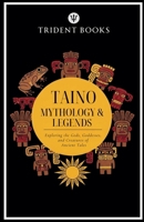Taino Mythology: Exploring the Gods, Goddesses, and Creatures of Ancient Tales B0HC63KCGG Book Cover