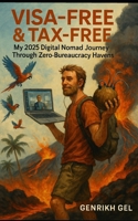 Visa-Free & Tax-Free: My 2025 Digital Nomad Journey Through Zero-Bureaucracy Havens B0F8488WKV Book Cover