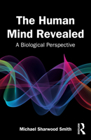 The Human Mind Revealed: A Biological Perspective 1032998865 Book Cover