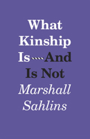 What Kinship Is-And Is Not 022621429X Book Cover