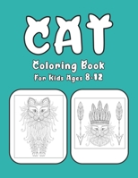 Cat Coloring Book For Kids Ages 8-12: Cat Book Of A Excellent Coloring Book for boys, girls, Adults and Kids Ages 8-12 B08FP5NQV8 Book Cover