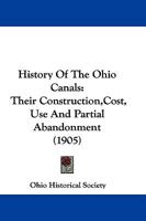 History Of The Ohio Canals: Their Construction,Cost, Use And Partial Abandonment 1166030970 Book Cover