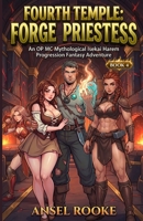 Fourth Temple: Forge Priestess: An OP MC Mythological Isekai Harem Progression Fantasy Adventure (Ten Trips to Ten Temples) B0GYPT8P5C Book Cover