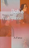 Bob's Your Auntie: A Farce 0595096247 Book Cover