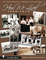 How We Lived: Everyday Furniture, Fashions and Settings, 1880-1940 (Schiffer Book) 0764317431 Book Cover