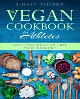 Vegan Cookbook for Athletes: Meat Free Meals to Fuel Your Workout 1693774860 Book Cover