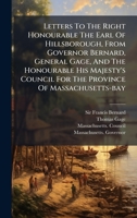 Letters To The Right Honourable The Earl Of Hillsborough, From Governor Bernard, General Gage, And The Honourable His Majesty's Council For The Province Of Massachusetts-bay B0FHWXNBWF Book Cover