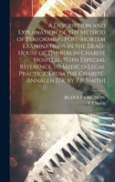 A Description and Explanation of the Method of Performing Post-Mortem Examinations in the Dead-House of the Berlin Charité Hospital, With Especial ... From the Charité-Annalen [Tr. by T.P. Smith] 1020263962 Book Cover