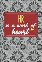 HR is a Work of Heart: Gifts for A HR, HR Appreciation Gift, Human Resources Notebook for HR, Journal, Diary, New HR, Human Resources Gifts for Women; HR Inspirational Gifts, HR Gifts, Notebook 6x9 1660628660 Book Cover