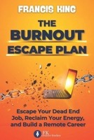The Burnout Escape Plan: Escape Your Dead End Job, Reclaim Your Energy, And Build A Remote Career B0GSRXY5ZL Book Cover