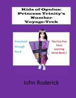Kids of Opulus: Princess Trinity's Number Voyage-Trek Book 2: The 1st Five Years Learning Series 1539803937 Book Cover
