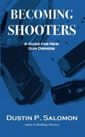 Becoming Shooters: A Guide For New Gun Owners 195259412X Book Cover