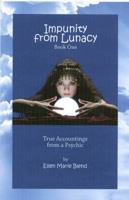Impunity from Lunacy - Book One: True Accountings from a Psychic 1929219091 Book Cover