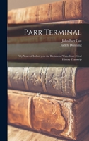 Parr Terminal: fifty years of industry on the Richmond waterfront : oral history transcrip 1016355882 Book Cover