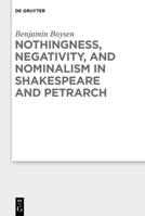 Nothingness, Negativity, and Nominalism in Shakespeare and Petrarch 3110691671 Book Cover