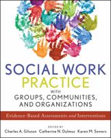 Social Work Practice with Groups, Communities, and Organizations: Evidence-Based Assessments and Interventions: Evidence-Based Assessments and Interve 1118176952 Book Cover