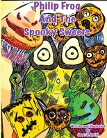 PHILIP FROG AND THE SPOOKY SWEETS B08JF2BKX5 Book Cover