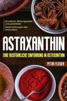 Astaxanthin: Eine ausführliche Einführung in Astaxanthin. Einnahme, Wirkungsweise und potentielle Nebenwirkungen des Antioxidans. 1986404900 Book Cover