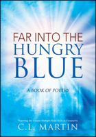 Far into the Hungry Blue: A Book of Poetry 1478769874 Book Cover