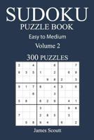 Easy to Medium 300 Sudoku Puzzle Book: Volume 2 154064443X Book Cover