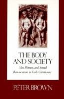 The Body & Society: Men, Women & Sexual Renunciation in Early Christianity 0231061013 Book Cover