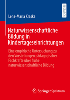 Naturwissenschaftliche Bildung in Kindertageseinrichtungen: Eine empirische Untersuchung zu den Vorstellungen pädagogischer Fachkräfte über frühe naturwissenschaftliche Bildung (German Edition) 3658510587 Book Cover