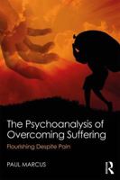 The Psychoanalysis of Overcoming Suffering: Flourishing Despite Pain 1138482161 Book Cover