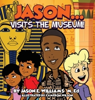 Jason...visits the Museum! 1087990467 Book Cover