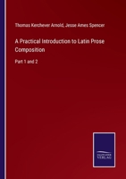 A Practical Introduction to Latin Prose Composition: Part 1 and 2 3752520329 Book Cover