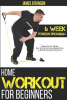 Home Workout For Beginners: 6-Week Fitness Program with Fat Burning Workouts for Long-term Weight Loss 1500831182 Book Cover