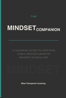 The Mindset Companion: A Coaching Guide to Applying Carol Dweck's Growth Mindset in Real Life B0GXKH8PLL Book Cover