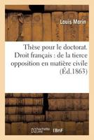 Faculta(c) de Droit de Paris. Tha]se: de La Tierce Opposition En Matia]re Civile 2013603886 Book Cover